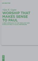 Worship That Makes Sense to Paul : A New Approach to the Theology and Ethics of Paul's Cultic Metaphors.