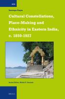 Cultural constellations place-making and ethnicity in Eastern India, c. 1850-1927 /