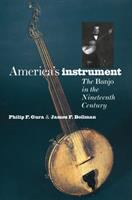 America's instrument : the banjo in the nineteenth century /