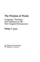 The wisdom of words : language, theology, and literature in the New England renaissance /