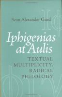 Iphigenias at Aulis : textual multiplicity, radical philology /