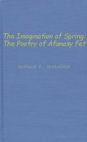 The imagination of spring : the poetry of Afanasy Fet /