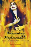 Performing Mexicanidad vendidas y cabareteras on the transnational stage /