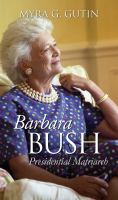 Barbara Bush : Presidential Matriarch /