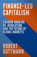 Finance-led capitalism shadow banking, re-regulation, and the future of global markets /