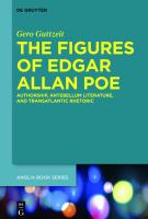 The Figures of Edgar Allan Poe : Authorship, Antebellum Literature, and Transatlantic Rhetoric.