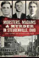Mobsters, madams and murder in Steubenville, Ohio the story of Little Chicago /