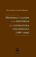 Memoria y canon en las historias de la literatura colombiana (1867-1944) /