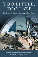 Too Little, Too Late : The Quest to Resolve Sovereign Debt Crises.