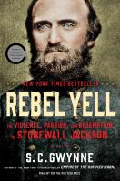 Rebel yell : the violence, passion, and redemption of Stonewall Jackson /