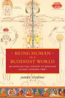 Being human in a Buddhist world an intellectual history of medicine in early modern Tibet /