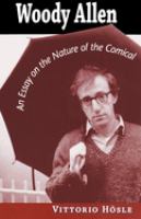 Woody Allen : an essay on the nature of the comical /