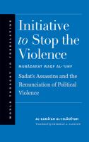 Initiative to stop the violence : Sadat's assassins and the renunciation of political violence /