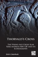 Thorvald's Cross : The Viking-Age Cross-Slab 'Kirk Andreas MM 128' and Its Iconography.