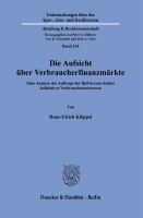 Die Aufsicht uber Verbraucherfinanzmarkte eine Analyse des Auftrags der BaFin zum Schutz kollektiver Verbraucherinteressen.