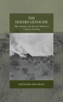 The Herero Genocide : War, Emotion, and Extreme Violence in Colonial Namibia /