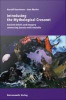 Introducing the Mythological Crescent : Ancient Beliefs and Imagery connecting Eurasia with Anatolia.