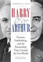 Harry & Arthur Truman, Vandenberg, and the Partnership That Created the Free World /