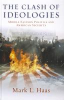 The clash of ideologies : Middle Eastern politics and American security /