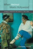 When heimat meets Hollywood : German filmmakers and America, 1985-2005 /