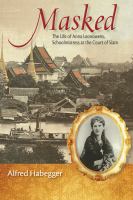 Masked : the life of Anna Leonowens, schoolmistress at the court of Siam /