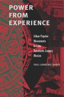 Power from experience : urban popular movements in late twentieth-century Mexico /