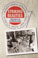 Striking beauties women apparel workers in the U.S. South, 1930-2000 /