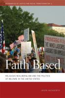 Faith based : religious neoliberalism and the politics of welfare in the United States /