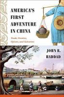 America's first adventure in China : trade, treaties, opium, and salvation.