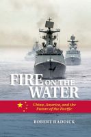 Fire on the Water : China, America, and the Future of the Pacific.