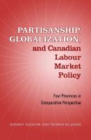 Partisanship, globalization, and Canadian labour market policy four provinces in comparative perspective /