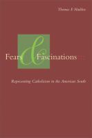 Fears and fascinations : representing Catholicism in the American South /