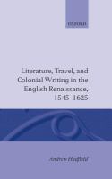 Literature, travel, and colonial writing in the English Renaissance, 1545-1625 /
