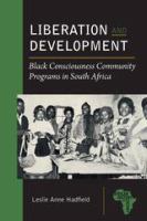 Liberation and development : Black Consciousness community programs in South Africa /