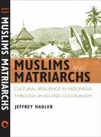 Muslims and matriarchs : cultural resilience in Indonesia through jihad and colonialism /
