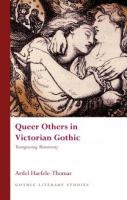 Queer Others in Victorian Gothic : Transgressing Monstrosity.