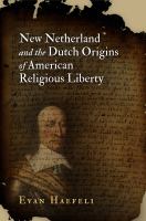 New Netherland and the Dutch origins of American religious liberty /