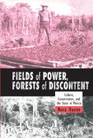 Fields of Power, Forests of Discontent Culture, Conservation, and the State in Mexico.