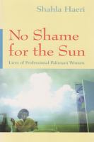 No shame for the sun : lives of professional Pakistani women /