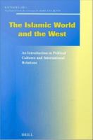 Islamic world and the West : An introduction to political cultures and international relations.