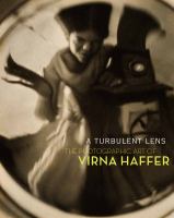 A turbulent lens : the photographic art of Virna Haffer /