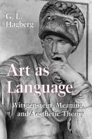 Art as Language Wittgenstein, Meaning, and Aesthetic Theory /