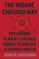 The in$ane Chicago way : the daring plan by Chicago gangs to create a Spanish mafia /