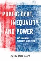 Public debt, inequality, and power the making of a modern debt state /