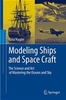 Modeling Ships and Space Craft The Science and Art of Mastering the Oceans and Sky /