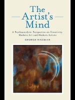 The Artist's Mind : A Psychoanalytic Perspective on Creativity, Modern Art and Modern Artists.