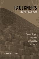 Faulkner's imperialism : space, place, and the materiality of myth /