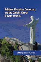 Religious Pluralism, Democracy, and the Catholic Church in Latin America.