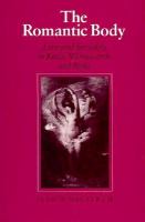 The romantic body : love and sexuality in Keats, Wordsworth, and Blake /