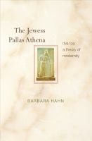 The Jewess Pallas Athena : this too a theory of modernity /